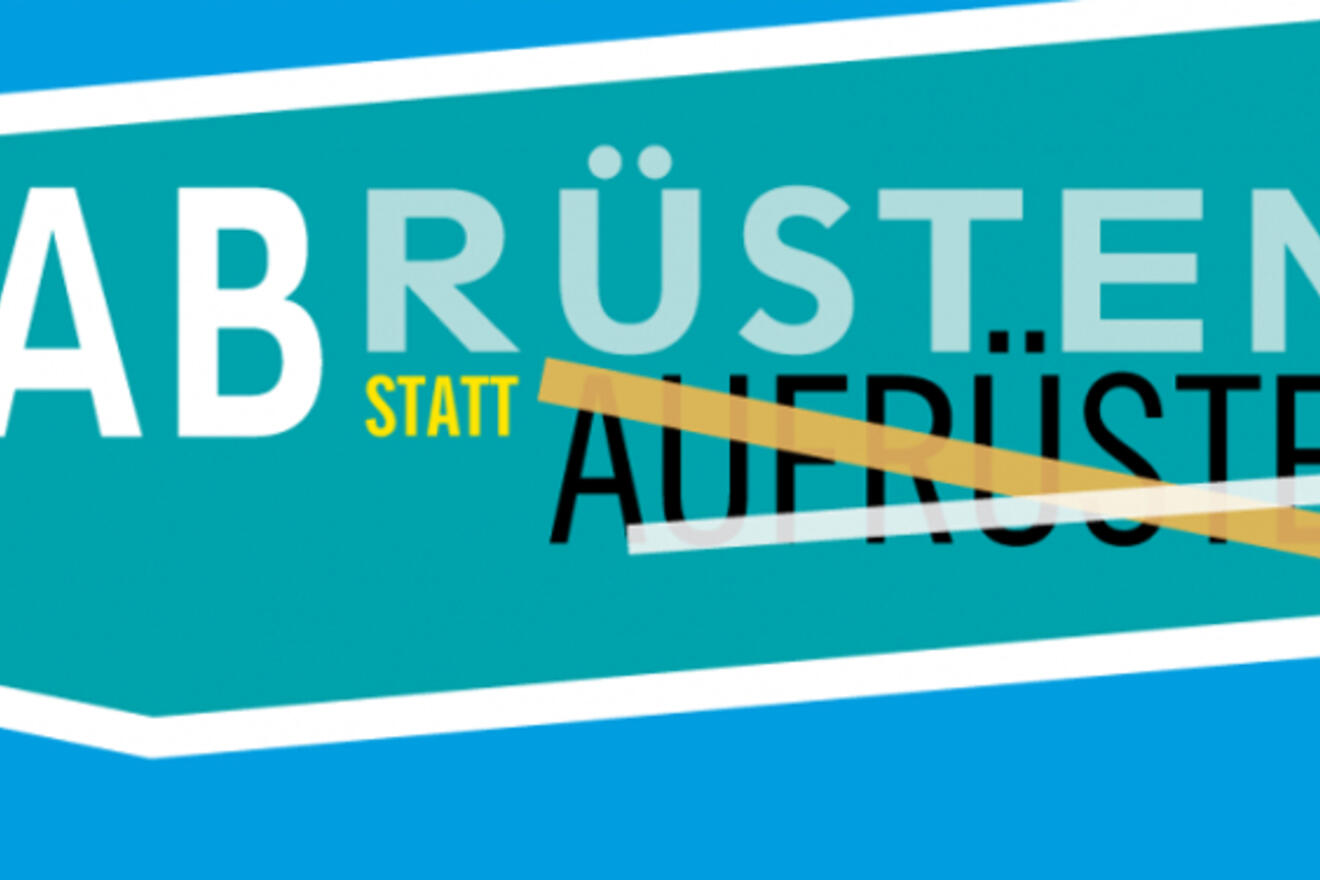 Wir fordern: Abrüsten statt Aufrüsten 