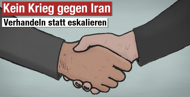 Kein Krieg gegen Iran: Verhandeln statt eskalieren!