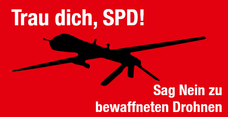 Mach mit, damit sich die SPD gegen die Bewaffnung von Drohnen positioniert.