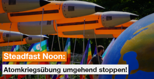 Atomkriegsübung Steadfast Noon umgehend stoppen!