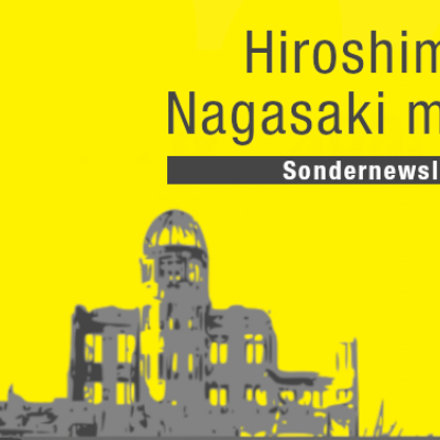 Sondernewsletter: Hiroshima-/Nagasaki-Gedenktage am 6. und 9. August 2023